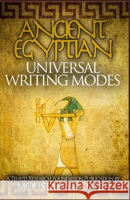 The Ancient Egyptian Universal Writing Modes Moustafa Gadalla 9781931446938