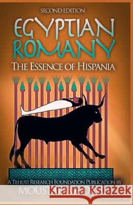 Egyptian Romany: The Essence of Hispania Moustafa Gadalla 9781931446945