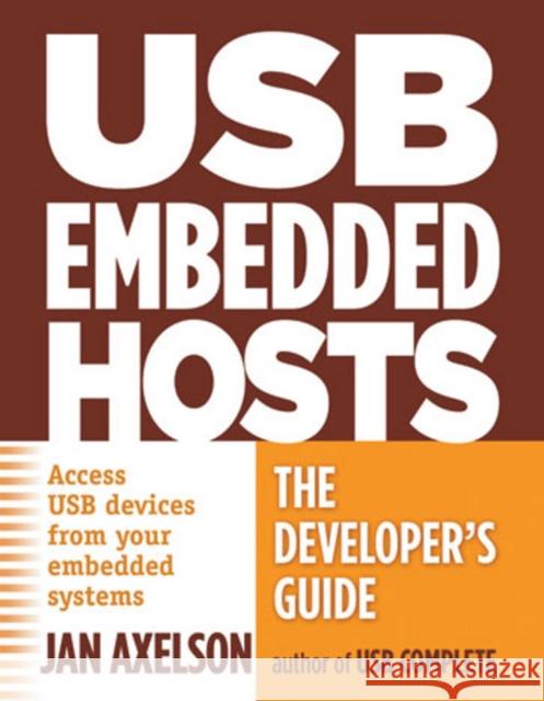 USB Embedded Hosts: The Developer's Guide Axelson, Jan 9781931448246