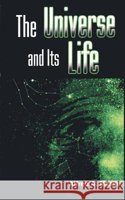 The Universe and Its Life Alfred A. Maske 9781931456135 New Generation Publishing