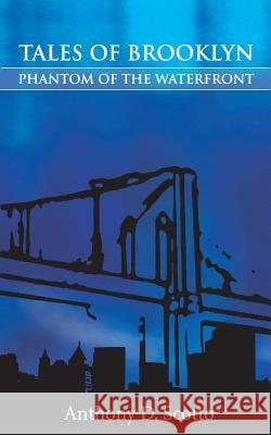 Tales of Brooklyn - Phantom of the Waterfront Anthony D. Scotto 9781931456500 New Generation Publishing