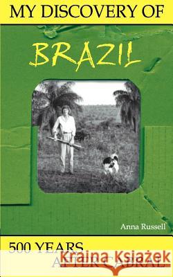 My Discovery of Brazil: 500 Years After Cabral Anna Russell 9781931456531