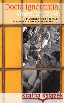 Docta Ignorantia, American Style J. Fang Joong Fang 9781931456685 Athena Press Publishing Company