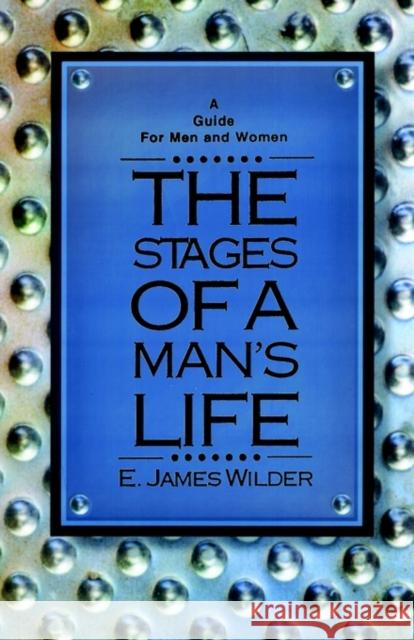 The Stages of a Man's Life E. James Wilder 9781931475181