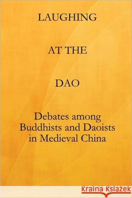 Laughing at the Dao : Debates among Buddhists and Daoists in Medieval China Livia Kohn 9781931483070