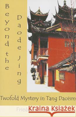 Beyond the Daode Jing: Twofold Mystery in Tang Daoism Friederike Assandri 9781931483124 University of Hawaii Press