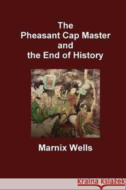 The Pheasant Cap Master and the End of History Heguanzi                                 Marnix Wells 9781931483261 Three Pines Press