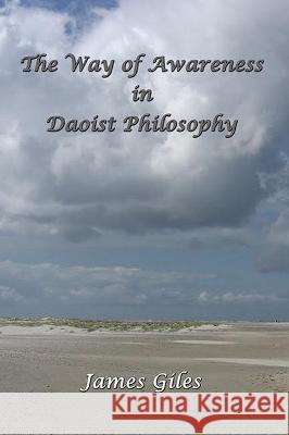 The Way of Awareness in Daoist Philosophy James Giles 9781931483452 Three Pine Press