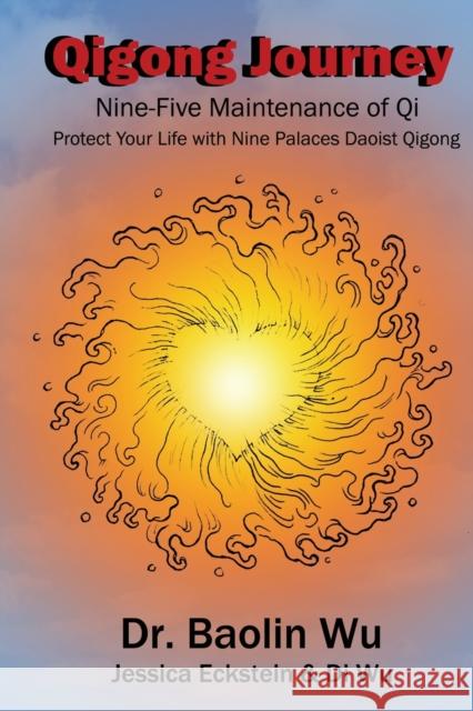 Qigong Journey: Nine-Five Maintenance of Qi, Protect Your Life with Nine Palaces Daoist Qigong Baolin Wu 9781931483476 Three Pine Press