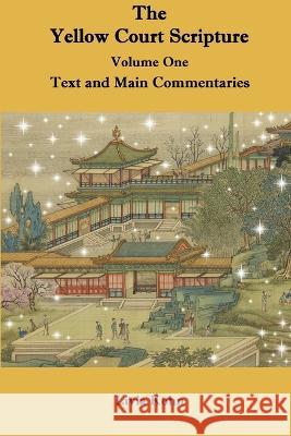 The Yellow Court Scripture, Vol. 1: Text and Main Commentaries Livia Kohn   9781931483735 Three Pine Press