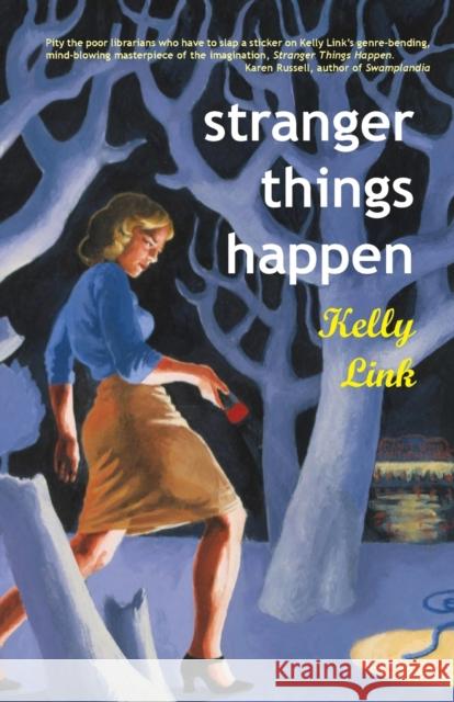 Stranger Things Happen: Stories Kelly Link 9781931520003 Small Beer Press