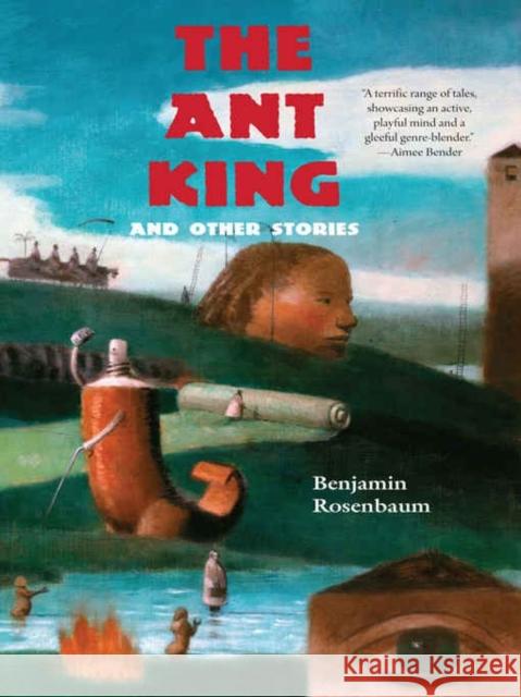 The Ant King: And Other Stories Benjamin Rosenbaum 9781931520539 Small Beer Press