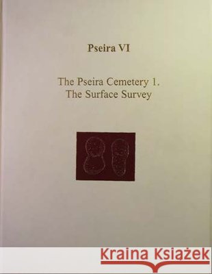 Pseira VI : The Pseira Cemetery I. The Surface Survey P. B. Betancourt Costis Davaras Philip P. Betancourt 9781931534048