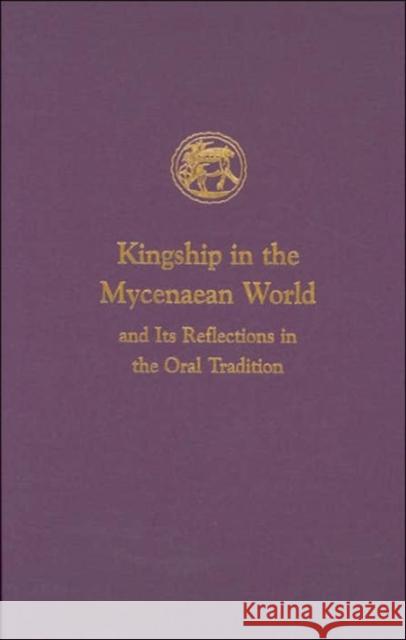 Kingship in the Mycenaean World and Its Reflections in the Oral Tradition Ione Mylonas Shear 9781931534123 INSTAP Academic Press