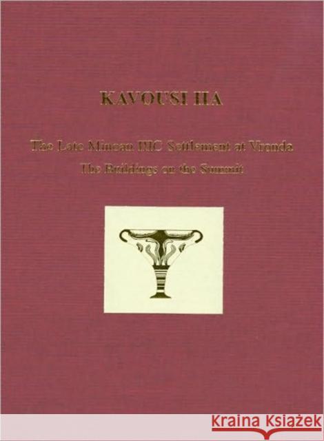 Kavousi IIA: The Late Minoan IIIC Settlement at Vronda: the Buildings on the Summit Leslie P. Day Nancy L. Klein Lee Ann Turner 9781931534512 INSTAP Academic Press