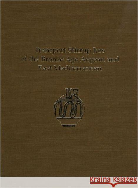 Transport Stirrup Jars of the Bronze Age Aegean and East Mediterranean Peter M. Day Halford W. Haskell Richard E. Jones 9781931534628