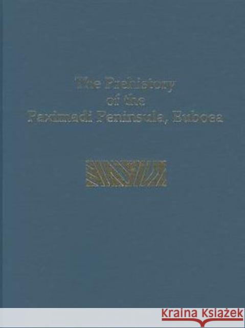 The Prehistory of the Paximadi Peninsula, Euboea Tracey Cullen Lia Karamali Donald R. Keller 9781931534703 INSTAP Academic Press