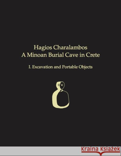 Hagios Charalambos: A Minoan Burial Cave in Crete: I. Excavation and Portable Objects Philip P Betancourt 9781931534802 Oxbow Books