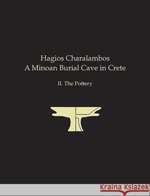 Hagios Charalambos: A Minoan Burial Cave in Crete: II.the Pottery Louise C. Langford-Verstegen Philip P. Betancourt Costis Davaras 9781931534833