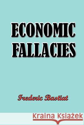 Economic Fallacies Frederic Bastiat R. J. Deachman 9781931541022 Simon Publications