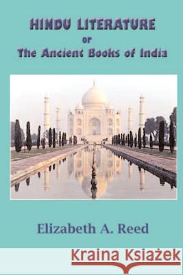 Hindu Literature: Or the Ancient Books of India Elizabeth a. Reed 9781931541039