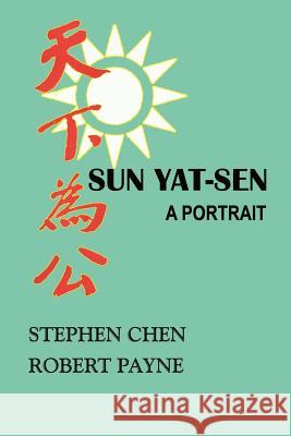 Sun Yat-Sen: A Portrait Stephen Chen Robert Payne 9781931541176