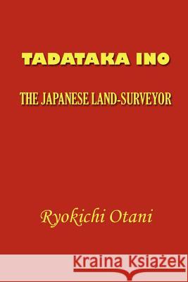 Tadataka Ino: The Japanese Land-Surveyor Ryokichi Otani Hiroshi Nagaoka 9781931541220 Simon Publications