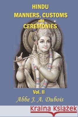 Hindu Manners, Customs, and Ceremonies Jean Antoine DuBois 9781931541251