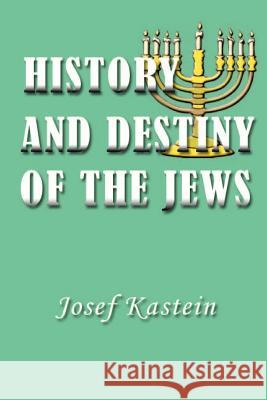 History and Destiny of the Jews Josef Kastein 9781931541268