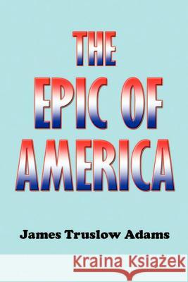 The Epic of America James Truslow Adams 9781931541336