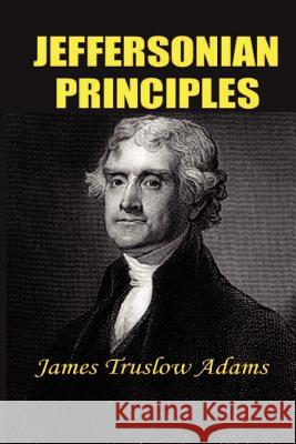 Jeffersonian Principles James Truslow Adams 9781931541473 Simon Publications