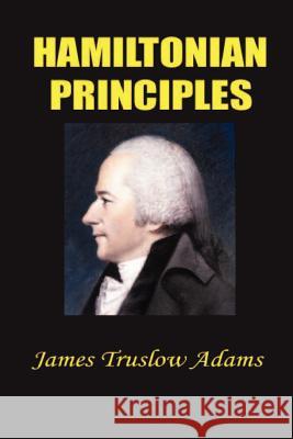 Hamiltonian Principles James Truslow Adams 9781931541480 Simon Publications