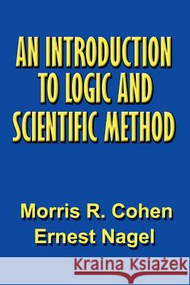 An Introduction to Logic and Scientific Method Morris R. Cohen Ernest Nagel 9781931541916