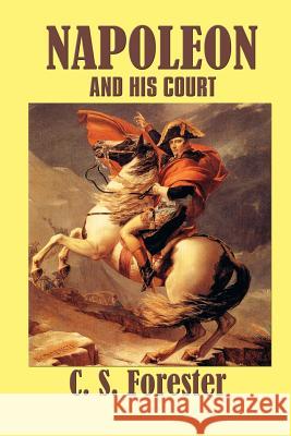 Napoleon and his Court Forester, C. S. 9781931541961 Simon Publications