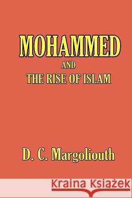 Mohammed and the Rise of Islam D. S. Margoliouth 9781931541978 Simon Publications