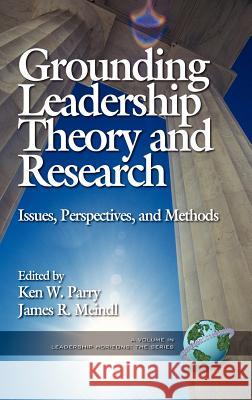 Grounding Leadership Theory and Research: Issues, Perspectives, and Methods (Hc) Parry, Ken W. 9781931576017 Information Age Publishing