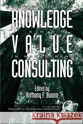 Developing Knowledge and Value in Management Consulting (PB) Buono, Anthony F. 9781931576024