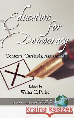 Education for Democracy: Contexts, Curricula, Assessments (Hc) Parker, Walter 9781931576253 Information Age Publishing