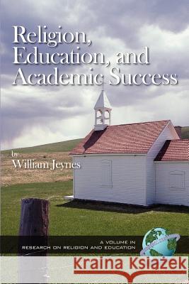Religion, Education, and Academic Success (PB) Jeynes, William 9781931576529 Information Age Publishing