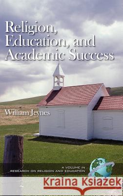 Religion, Education, and Academic Success (Hc) Jeynes, William 9781931576536 Information Age Publishing