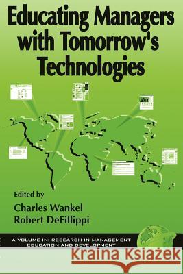 Educating Managers with Tomorrow's Technologies Charles Wankel 9781931576680