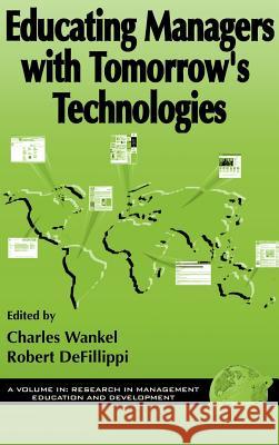 Educating Managers with Tomorrow's Technology (Hc) Wankel, Charles 9781931576697
