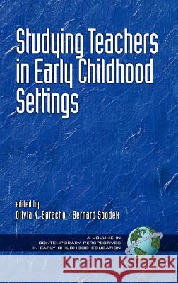 Studying Teachers in Early Childhood Settings (Hc) Saracho, Olivia Natividad 9781931576871 Information Age Publishing