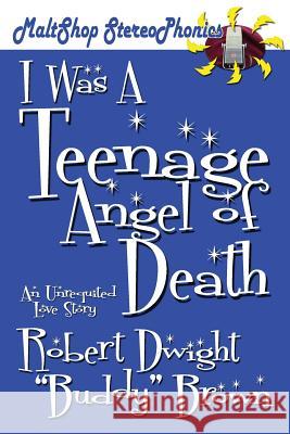 I Was a Teenage Angel of Death Robert Dwight Brown 9781931608084