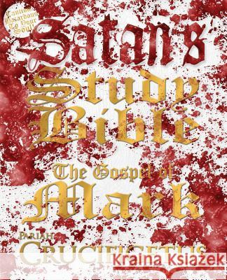 Satan's Study Bible: The Gospel of Mark Crucifigetus 9781931608251