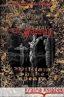 The Gospel According to Shakespeare: The Passion William Shakespeare Ilan Rubel, Robert Dwight Brown 9781931608305 Allonymous Books