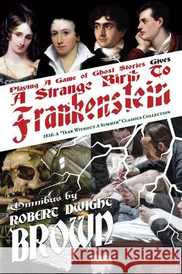 A Strange Birth To Frankenstein - Omnibus Robert Dwight Brown Mary Shelley John Polidori 9781931608732