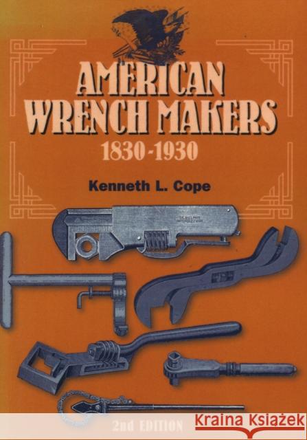 American Wrench Makers 1830-1930 Kenneth L. Cope 9781931626064 Astragal Press