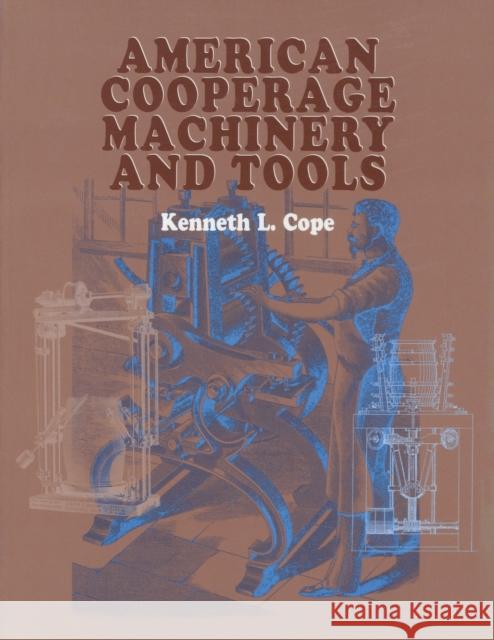 American Cooperage Machinery and Tools Kenneth L. Cope 9781931626095 Astragal Press