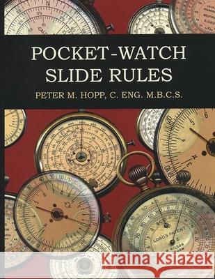 Pocket-Watch Slide Rules Peter M. Hopp 9781931626316 Astragal Press